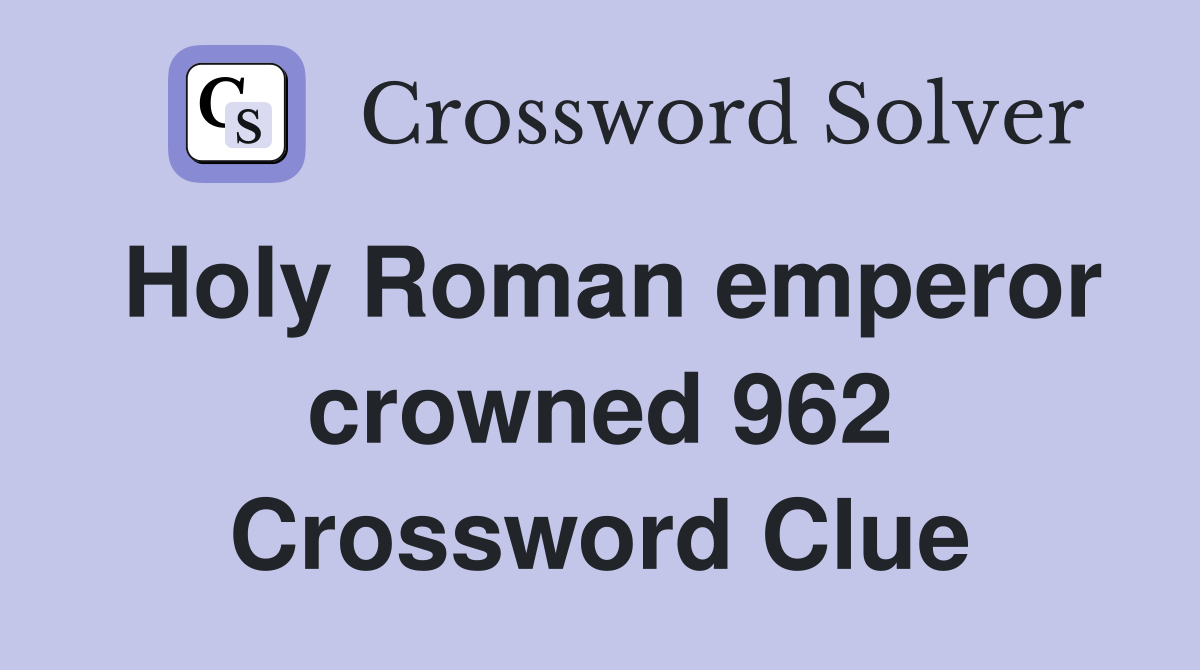 holy-roman-emperor-crowned-962-crossword-clue-answers-crossword-solver